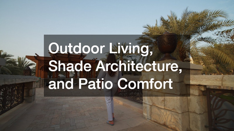 Outdoor Living, Shade Architecture, and Patio Comfort