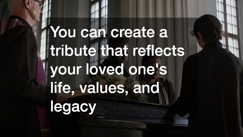 You can create a tribute that reflects your loved one’s life, values, and legacy