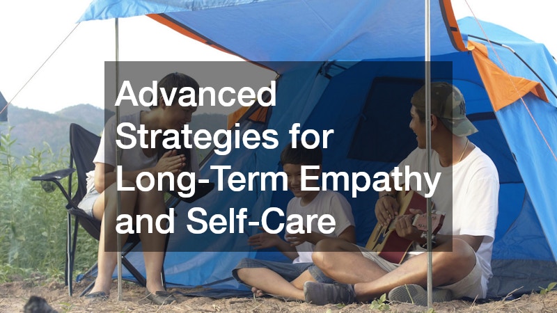 Advanced Strategies for Long-Term Empathy and Self-Care