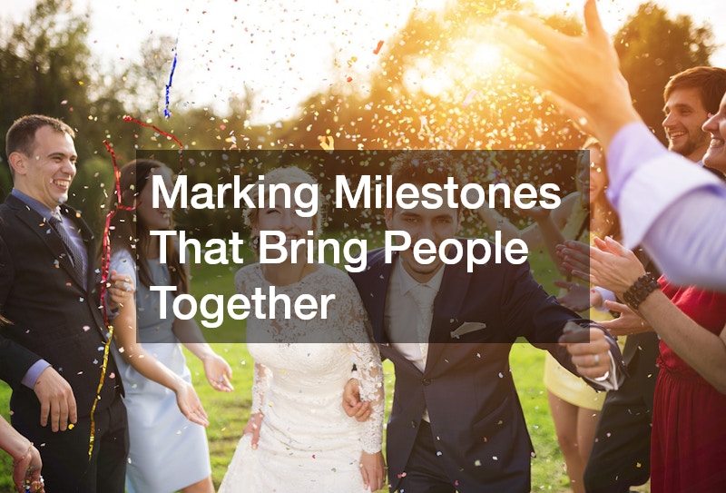 Marking Milestones That Bring People Together