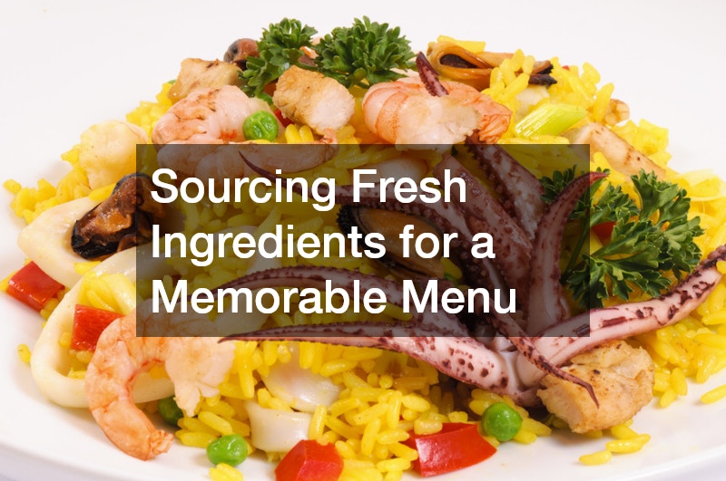 Sourcing Fresh Ingredients for a Memorable Menu