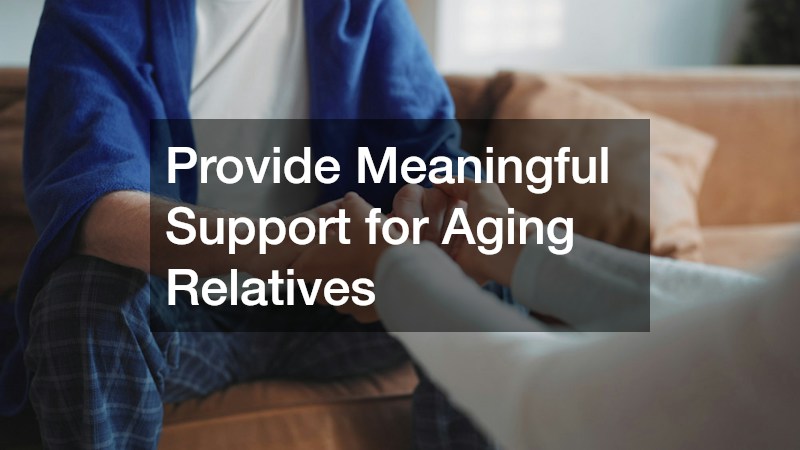 Provide Meaningful Support for Aging Relatives