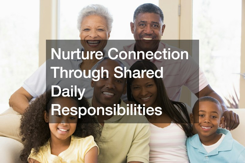Nurture Connection Through Shared Daily Responsibilities
