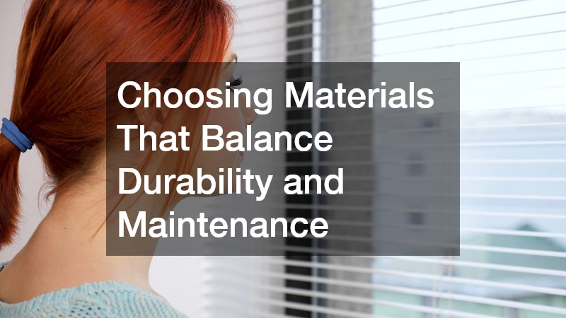 Choosing Materials That Balance Durability and Maintenance