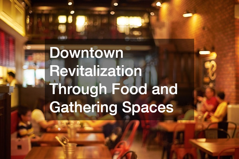 Downtown Revitalization Through Food and Gathering Spaces
