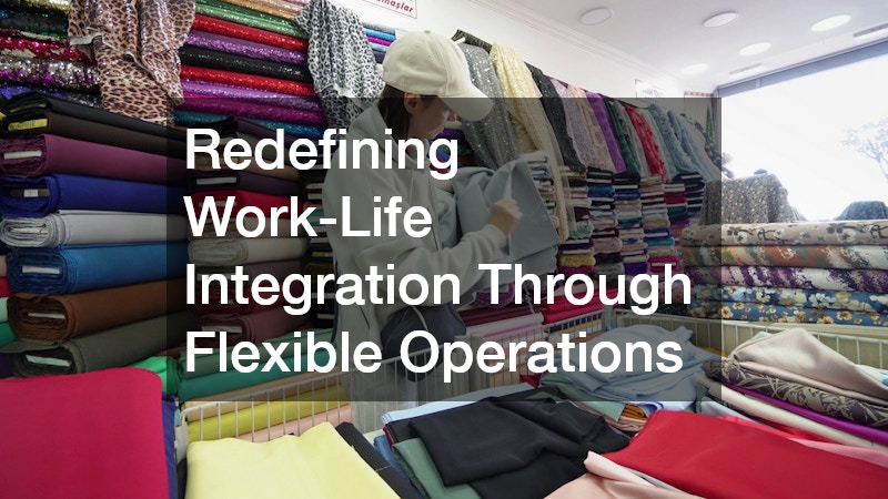 Redefining Work-Life Integration Through Flexible Operations