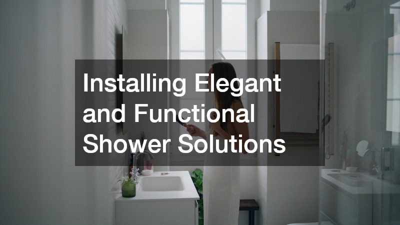 Installing Elegant and Functional Shower Solutions