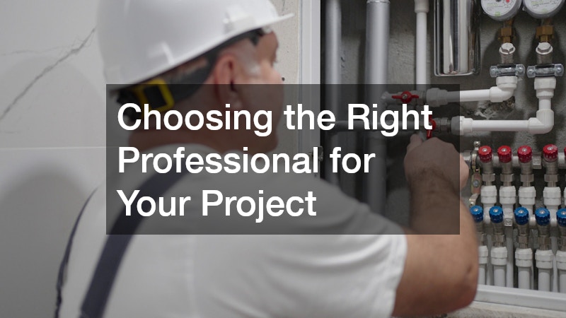 Choosing the Right Professional for Your Project
