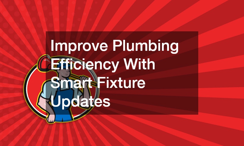 Improve Plumbing Efficiency With Smart Fixture Updates