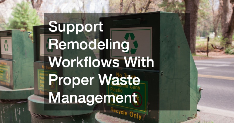 Support Remodeling Workflows With Proper Waste Management