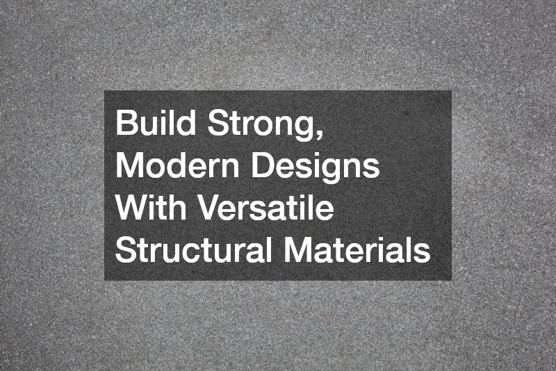 Build Strong, Modern Designs With Versatile Structural Materials