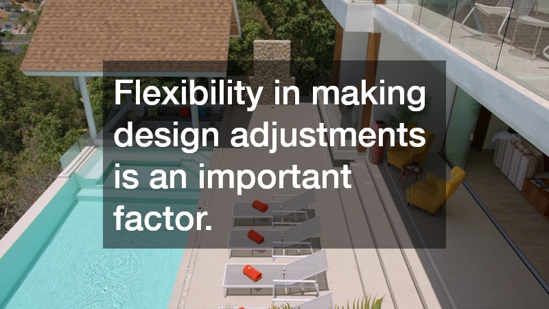 Flexibility in making design adjustments is an important factor.