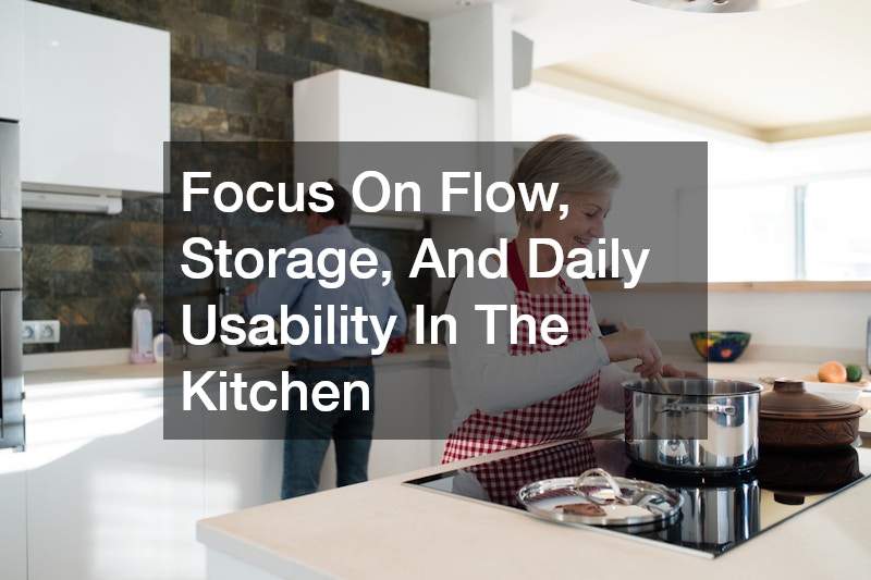 Focus On Flow, Storage, And Daily Usability In The Kitchen