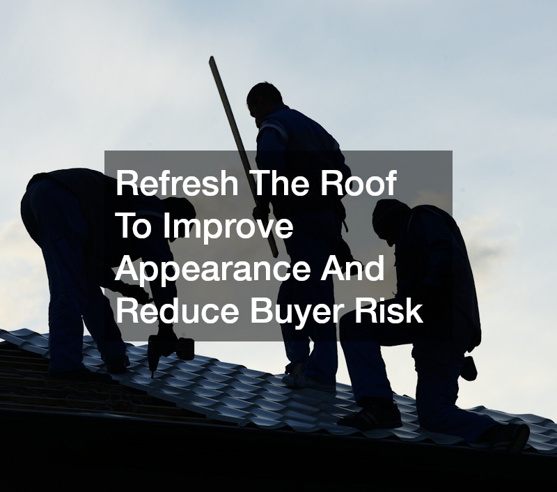 Refresh The Roof To Improve Appearance And Reduce Buyer Risk