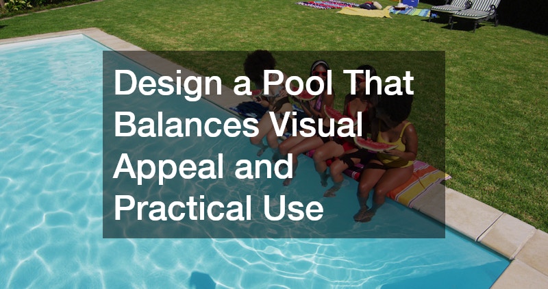 Design a Pool That Balances Visual Appeal and Practical Use