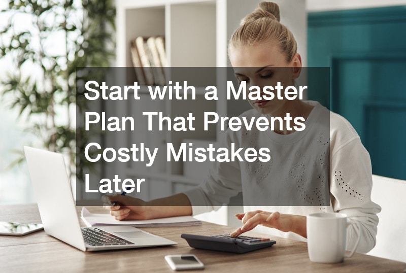 Start with a Master Plan That Prevents Costly Mistakes Later