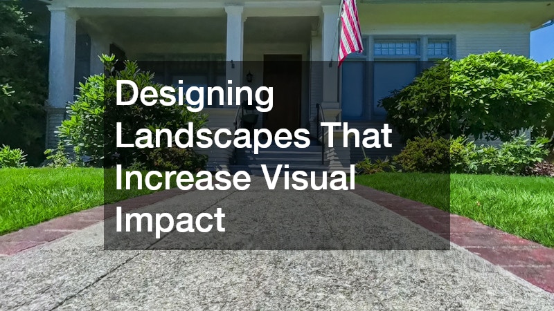 Designing Landscapes That Increase Visual Impact