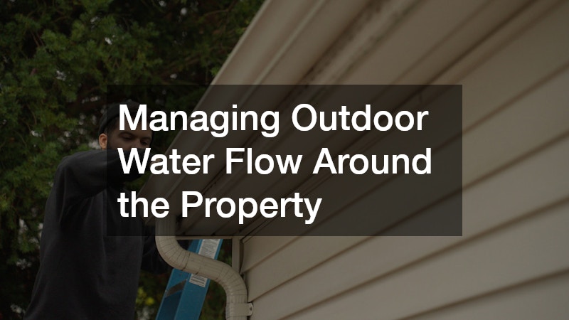 Managing Outdoor Water Flow Around the Property