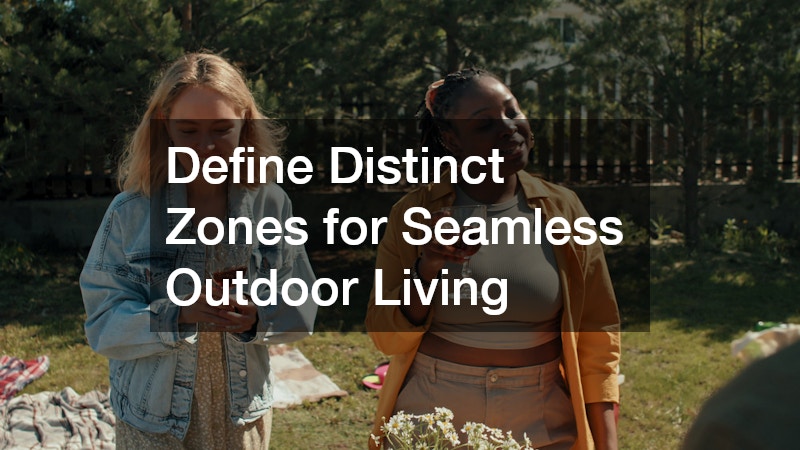 Define Distinct Zones for Seamless Outdoor Living