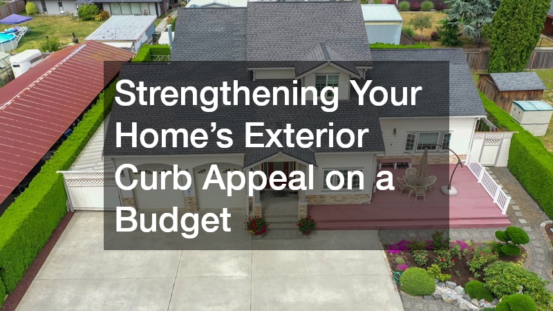 Strengthening Your Home’s Exterior Curb Appeal on a Budget