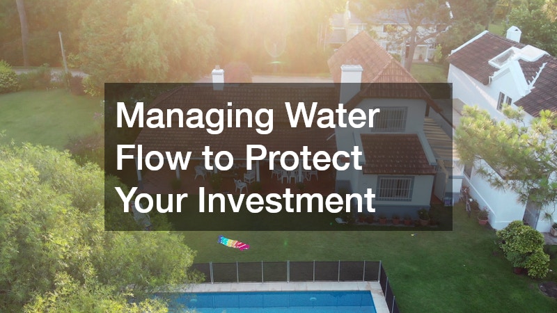 Managing Water Flow to Protect Your Investment