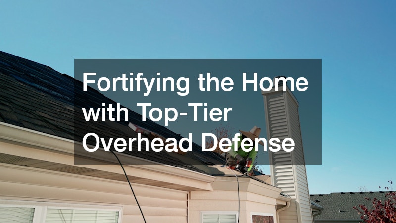 Fortifying the Home with Top-Tier Overhead Defense