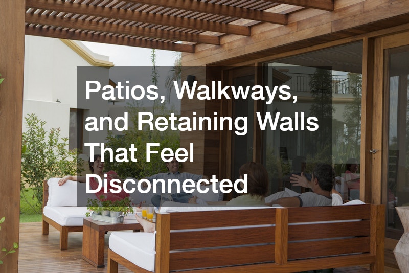 Patios, Walkways, and Retaining Walls That Feel Disconnected
