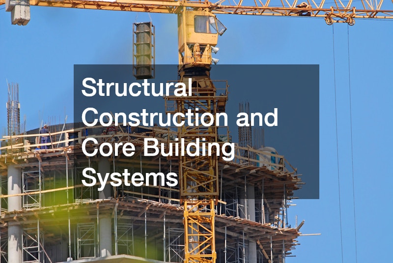 Structural Construction and Core Building Systems