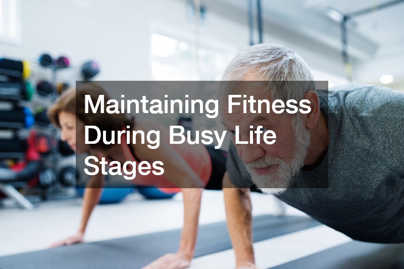 Maintaining Fitness During Busy Life Stages