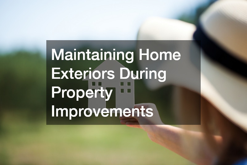 Maintaining Home Exteriors During Property Improvements