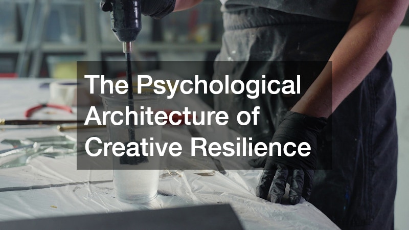 The Psychological Architecture of Creative Resilience