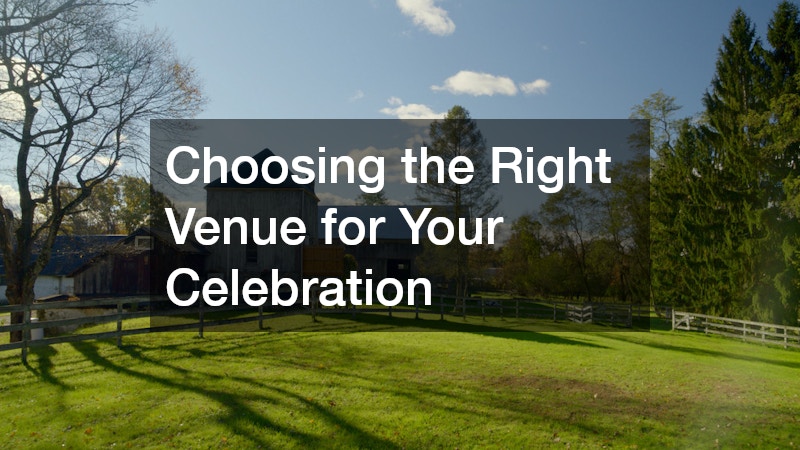 Choosing the Right Venue for Your Celebration