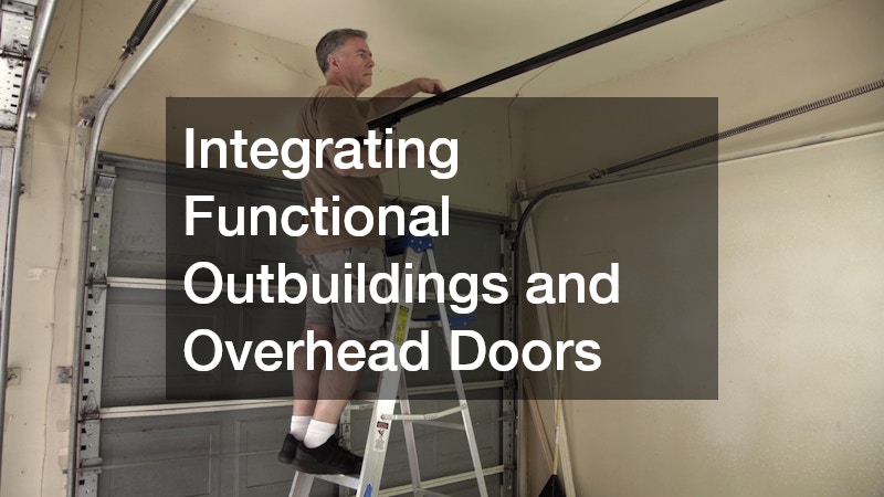 Integrating Functional Outbuildings and Overhead Doors
