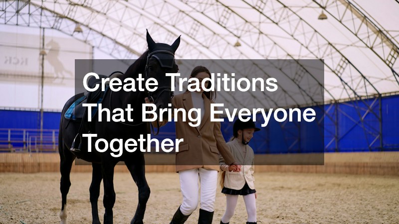 Create Traditions That Bring Everyone Together
