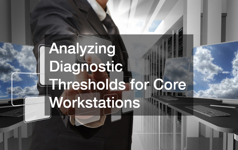 Analyzing Diagnostic Thresholds for Core Workstations