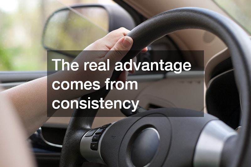 The real advantage comes from consistency