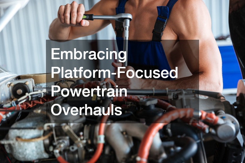 Embracing Platform-Focused Powertrain Overhauls