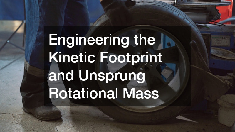 Engineering the Kinetic Footprint and Unsprung Rotational Mass