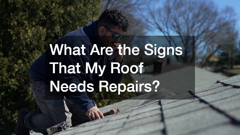 What Are the Signs That My Roof Needs Repairs?