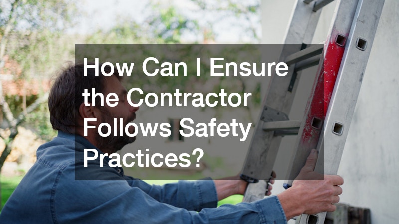 How Can I Ensure the Contractor Follows Safety Practices?