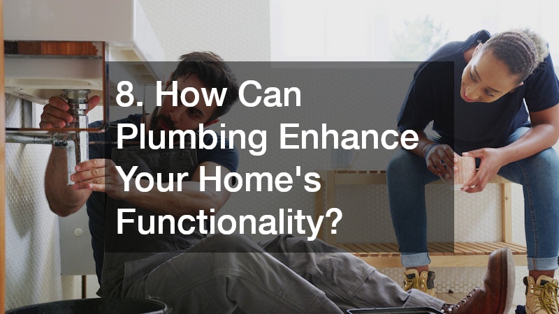 8. How Can Plumbing Enhance Your Home’s Functionality?
