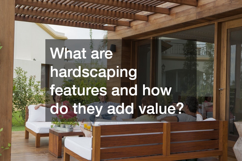 What are hardscaping features and how do they add value?