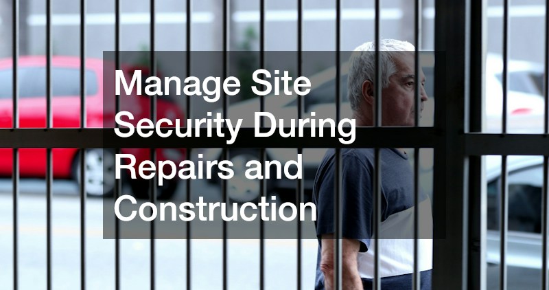 Manage Site Security During Repairs and Construction