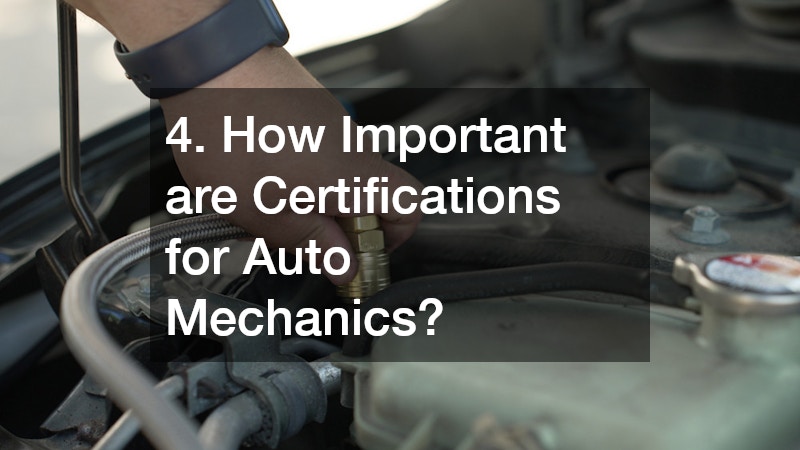 4. How Important are Certifications for Auto Mechanics?