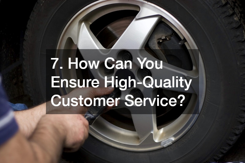 7. How Can You Ensure High-Quality Customer Service?