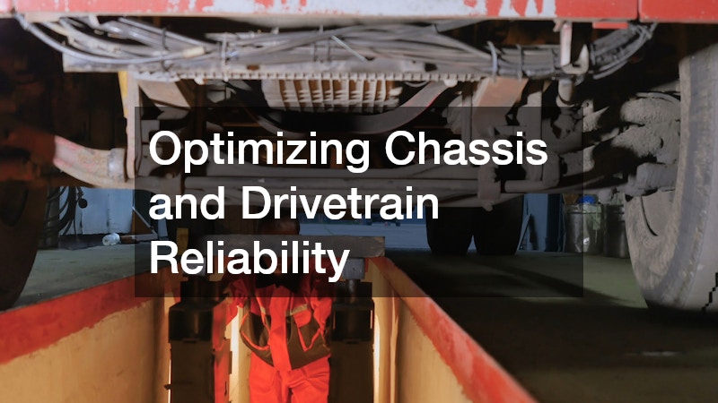 Optimizing Chassis and Drivetrain Reliability
