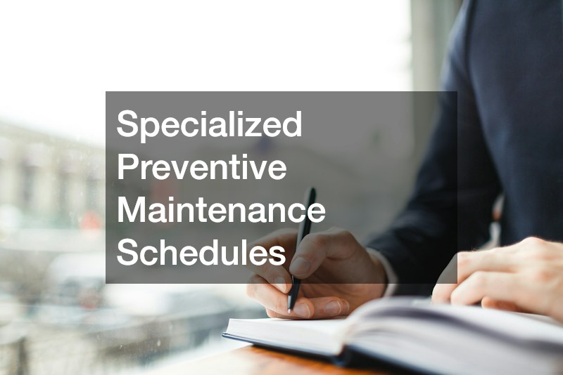 Specialized Preventive Maintenance Schedules