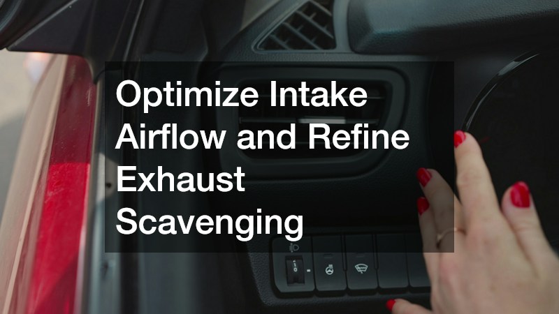 Optimize Intake Airflow and Refine Exhaust Scavenging