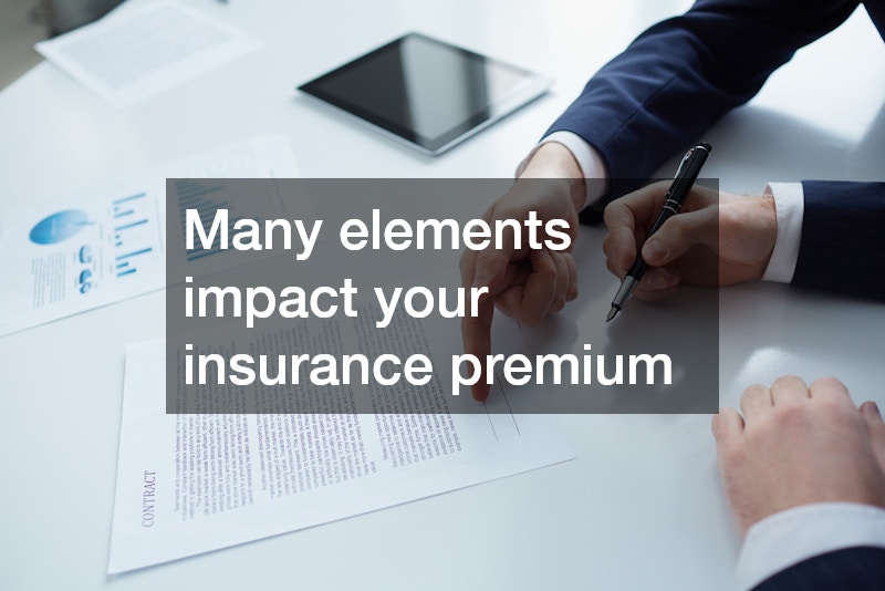 Many elements impact your insurance premium