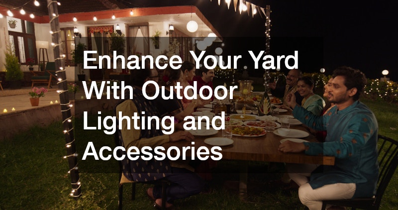 Enhance Your Yard With Outdoor Lighting and Accessories